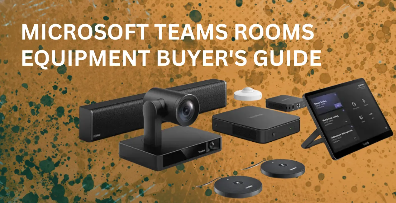 MICROSOFT TEAMS ROOMS EQUIPMENT BUYER'S GUIDE